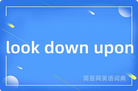 look down upon