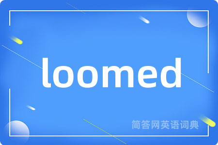 loomed