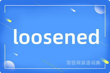 loosened
