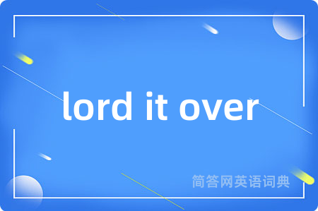 lord it over