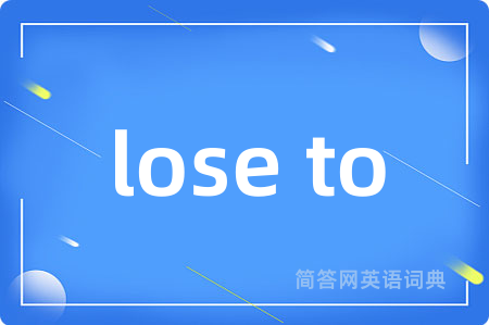 lose to