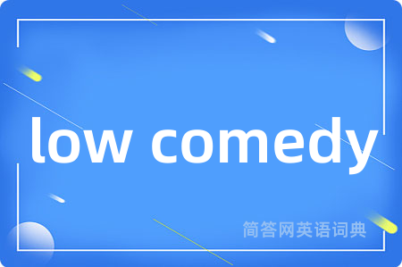 low comedy
