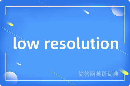 low resolution