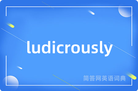 ludicrously