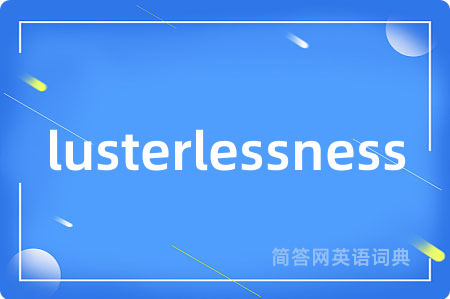 lusterlessness