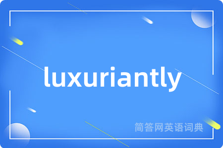 luxuriantly
