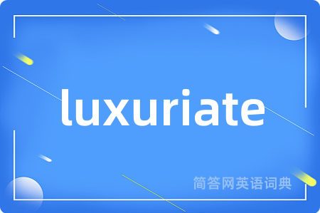 luxuriate
