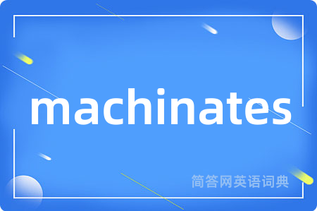 machinates