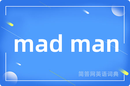 mad man