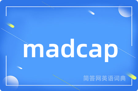 madcap是什么意思,madcap的中文翻译 madcap