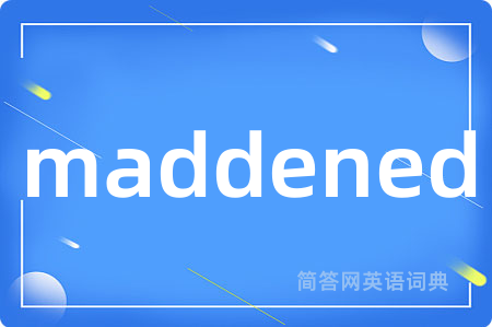 maddened