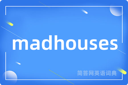 madhouses