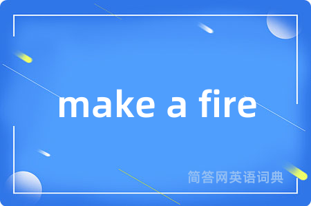 make a fire