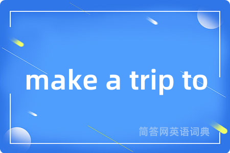 make a trip to