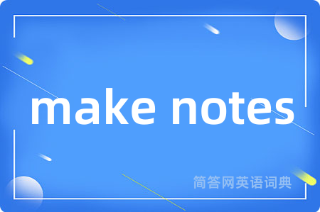 make notes