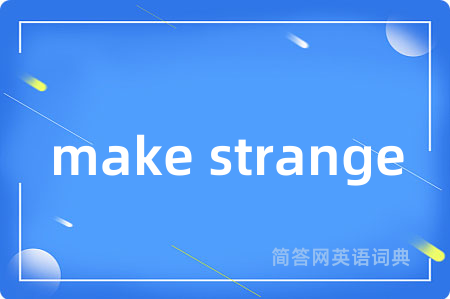 make strange