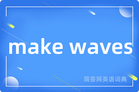 make waves