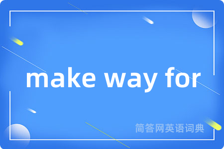 make way for