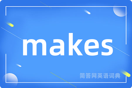 makes