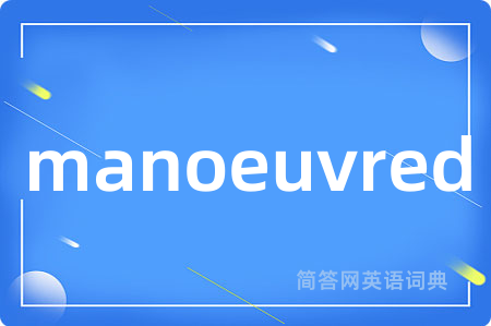 manoeuvred