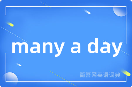 many a day