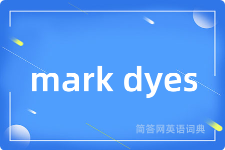 mark dyes