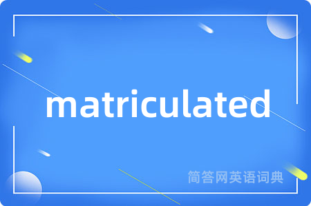 matriculated