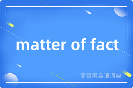 matter of fact