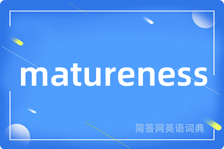 matureness