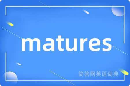matures