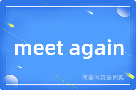 meet again