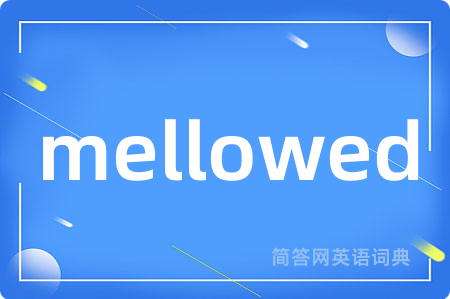 mellowed