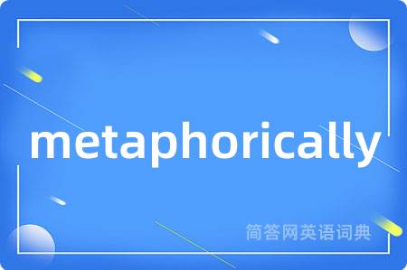 metaphorically