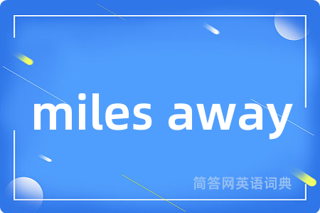 miles away