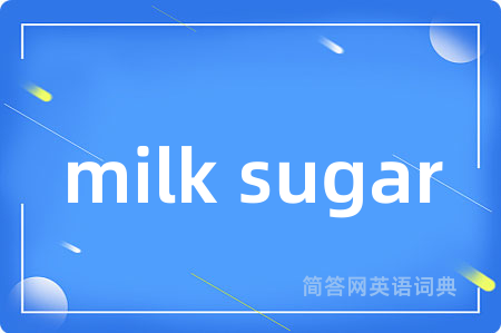 milk sugar