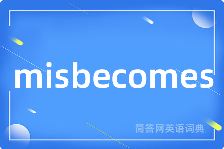 misbecomes
