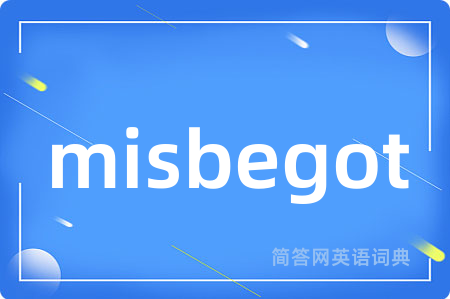 misbegot是什么意思,misbegot的中文翻译 misbegot