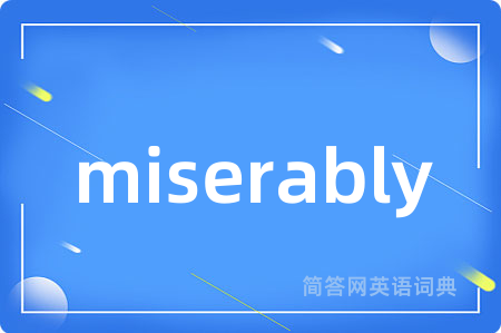 miserably