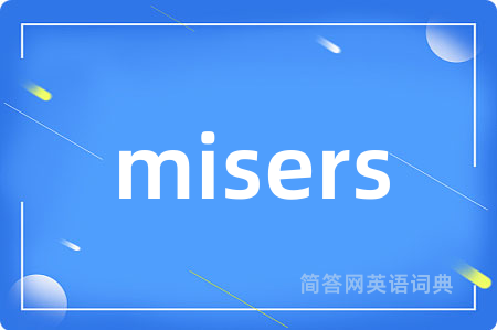 misers