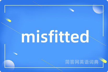 misfitted