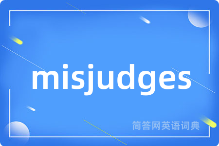 misjudges