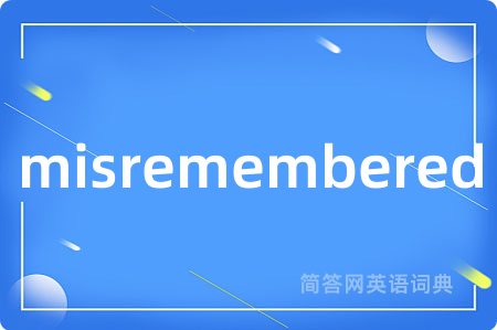 misremembered