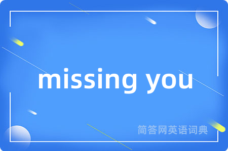 missing you