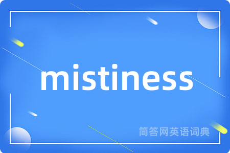 mistiness