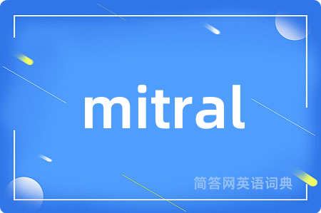 mitral是什么意思,mitral的中文翻译 mitral