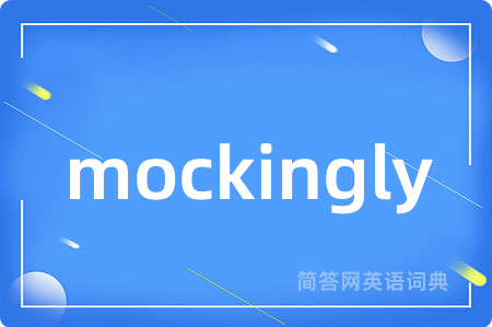 mockingly