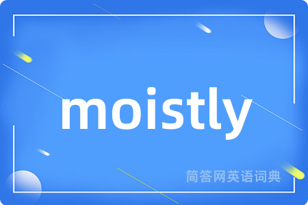 moistly