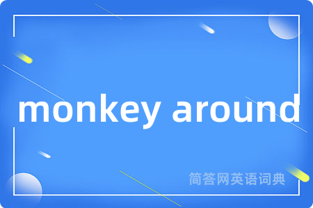 monkey around