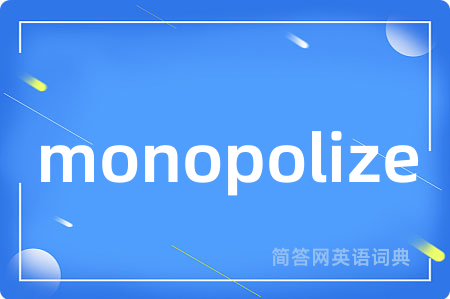 monopolize