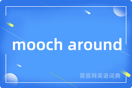 mooch around